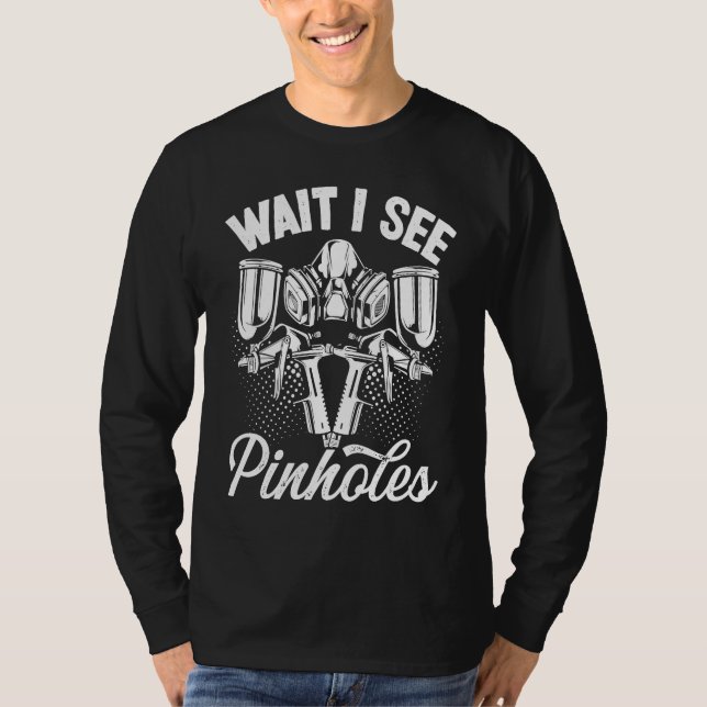 Camiseta Automotive Car Painting Wait I see Pinholes Vehicl (Anverso)
