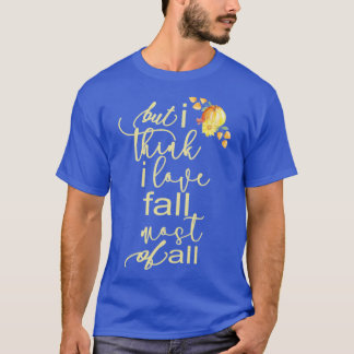 Camiseta Autumn Fall For Women But I Think I Love Fall Most