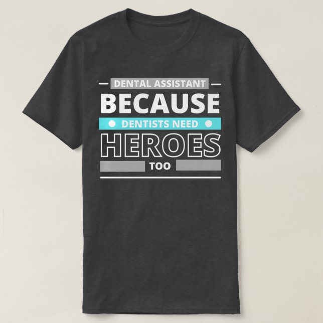 Camiseta Auxiliar dental porque los dentistas también neces (Diseño del anverso)