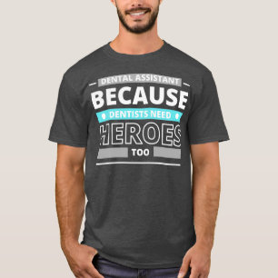 Camiseta Auxiliar dental porque los dentistas también neces
