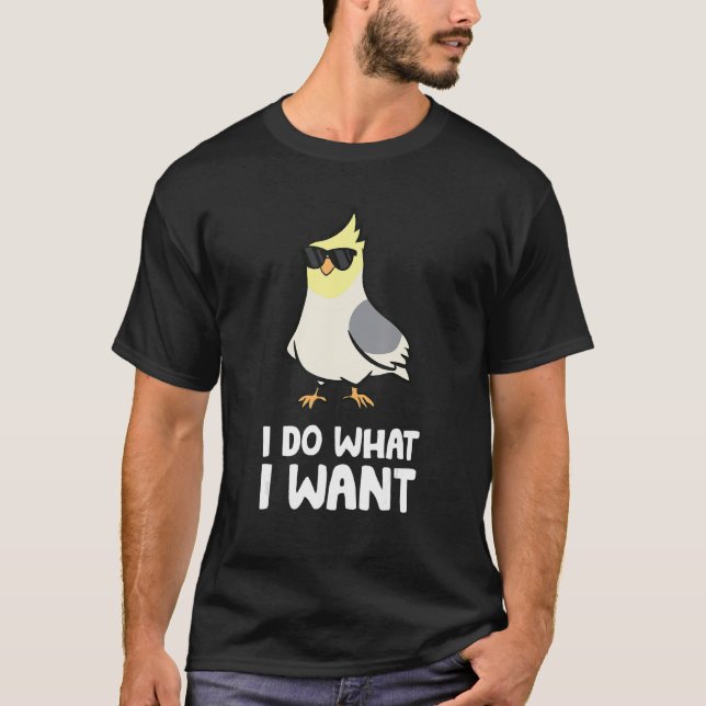 Camiseta Ave De Cockatiel Parrot Yo Hago Lo Que Quiero (Anverso)