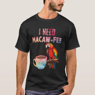 Camiseta Ave Macaw Necesito Macaw - Aves De Loro Libre