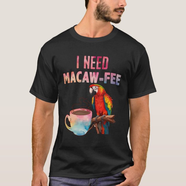 Camiseta Ave Macaw Necesito Macaw - Aves De Loro Libre (Anverso)