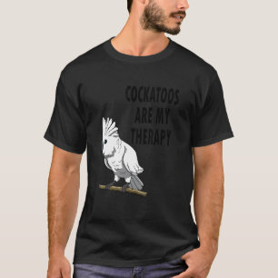 Camiseta Aves Exóticas Diciendo Cockatoos Como Terapia
