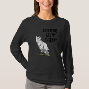 Camiseta Aves Exóticas Diciendo Cockatoos Como Terapia