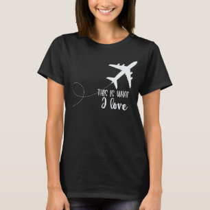 Camiseta Aviación piloto de aviones Esto es lo que me encan