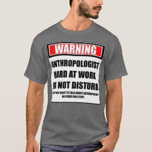 Camiseta Aviso A Los Antropólogos Que Trabajan Duro No Pert
