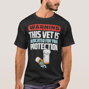 Camiseta Aviso De Que Este Vet Está Medicado Para Su Protec