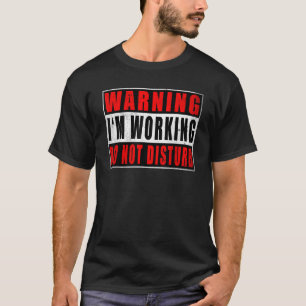 Camiseta Aviso de que estoy trabajando No molestar las cita