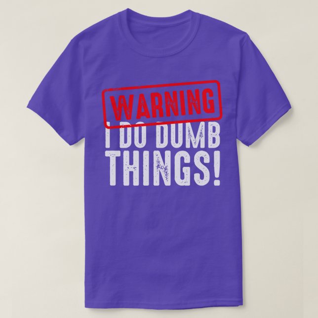 Camiseta Aviso De Que Hago Cosas Realmente Tonto (Diseño del anverso)