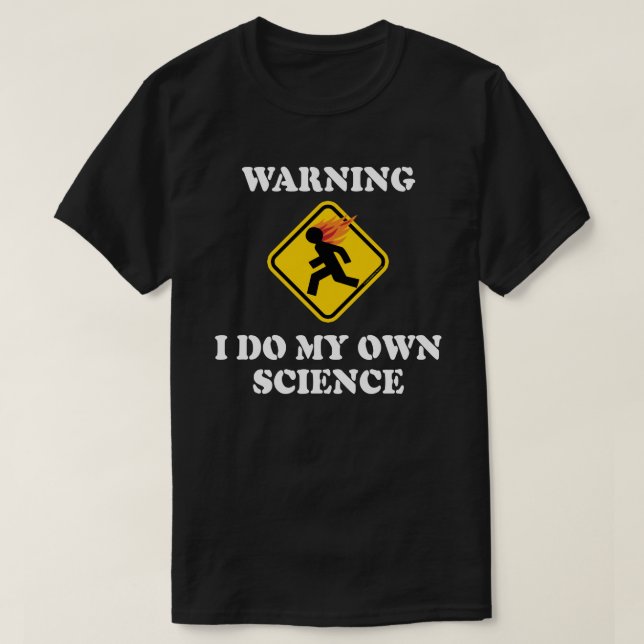 Camiseta Aviso de que hago mi propia ciencia - Científico d (Diseño del anverso)