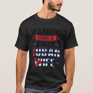 Camiseta Aviso de que tengo una loca mujer cubana cubana