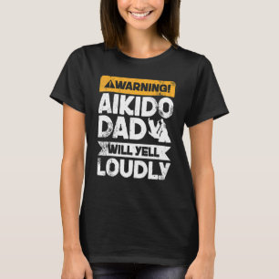 Camiseta Aviso: Gritará en voz alta el Aikido Dad
