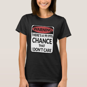Camiseta Aviso Hay una oportunidad 99.99 de que no me impor