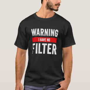 Camiseta Aviso: No tengo ninguna declaración de filtro, act