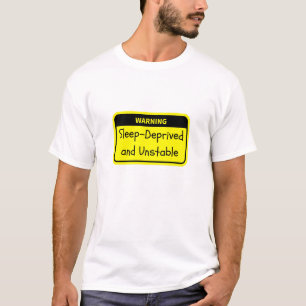 Camiseta Aviso: Privado de sueño e inestable