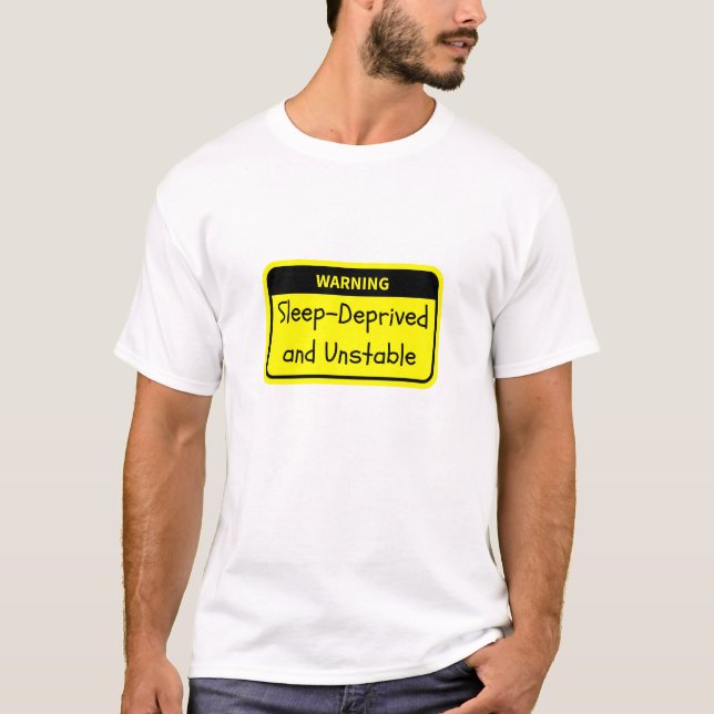Camiseta Aviso: Privado de sueño e inestable (Anverso)