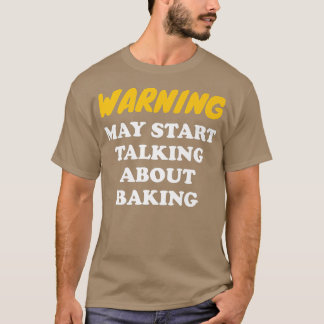 Camiseta Aviso Puede Empezar A Hablar De Baking