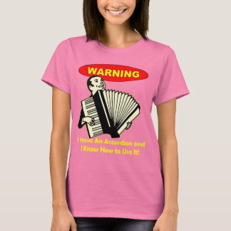 Camiseta Aviso: Tengo un acordeón y sé cómo usarlo.