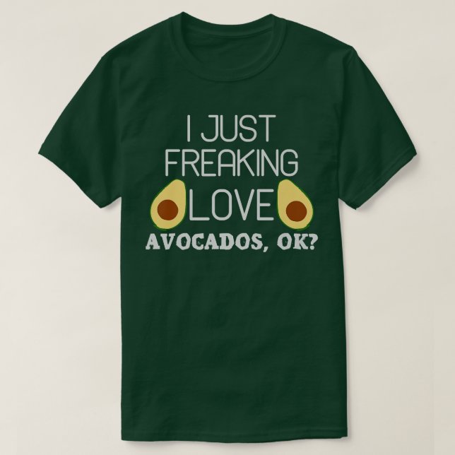 Camiseta Avocado Saying I Just Freaking Love Avocados  (Diseño del anverso)