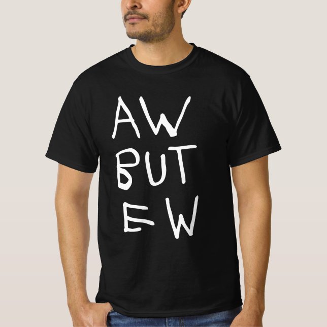 Camiseta Aw but Ew Blackt-shirt (Anverso)