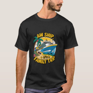 Camiseta Aw Ship it a Family Trip Cruise Mating