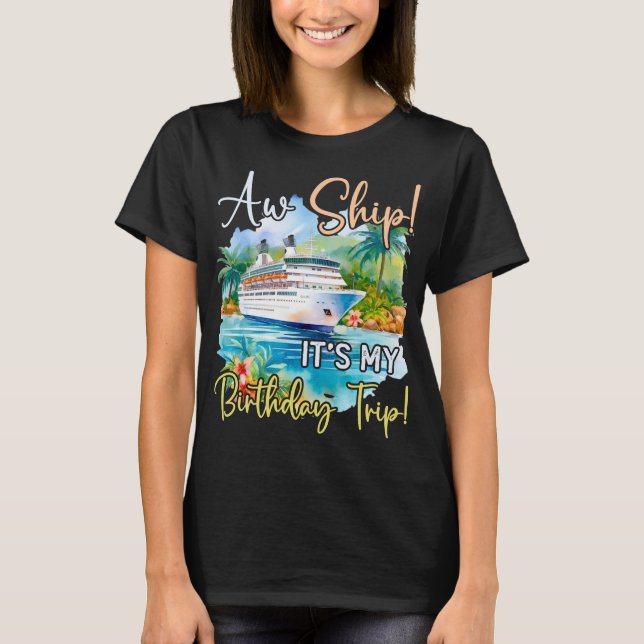 Camiseta Aw Ship it My Birthday Trip Cruise Vacation (Anverso)