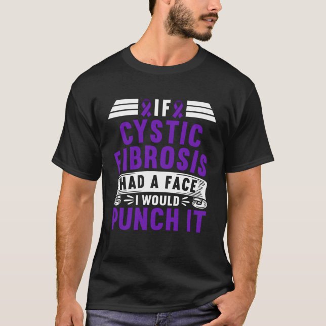 Camiseta Awareness I If Cystic Fibrosis Had A Face I Would  (Anverso)