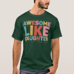 Camiseta Awesome Like My Daughter (3)<br><div class="desc">Awesome Like My Daughter (3)  .</div>