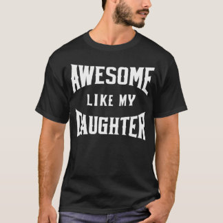 Camiseta Awesome Like My Daughter Father