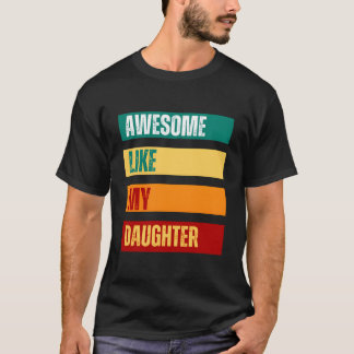 Camiseta Awesome Like My Daughter Father'S Day Mothers Day