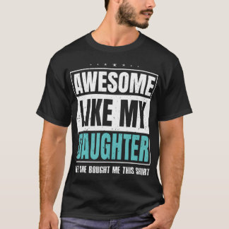 Camiseta Awesome Like My Daughter Fathers Day Yes She Bough