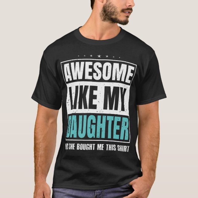 Camiseta Awesome Like My Daughter Fathers Day Yes She Bough (Anverso)