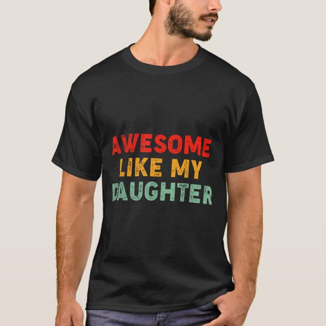 Camiseta Awesome Like My Daughter For Dad Men Funny Fathers (Anverso)