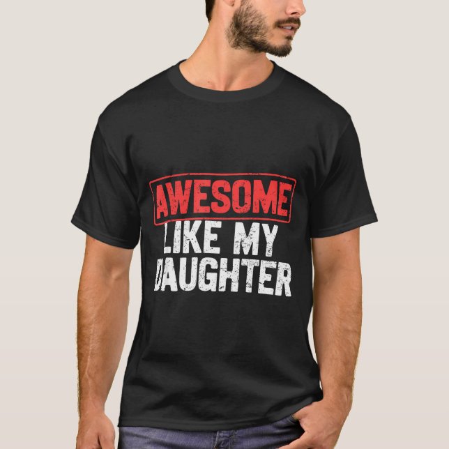 Camiseta Awesome Like My Daughter Funny Dad Daddy Papa Mom  (Anverso)