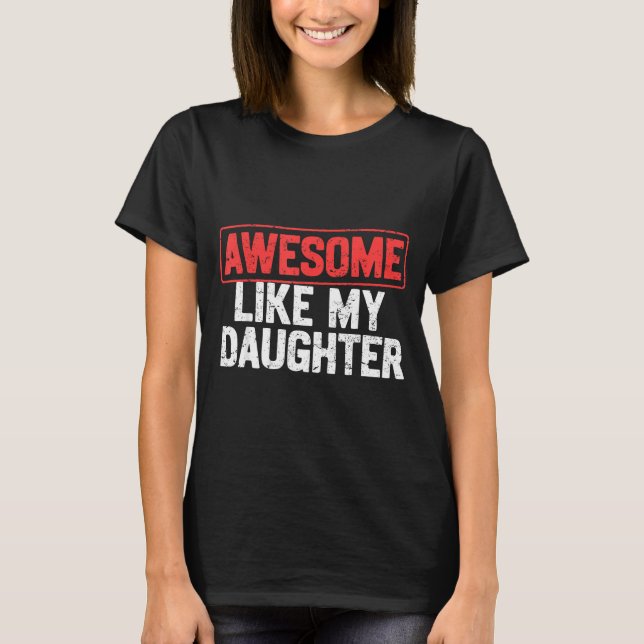 Camiseta Awesome Like My Daughter Funny Dad Daddy Papa Mom  (Anverso)
