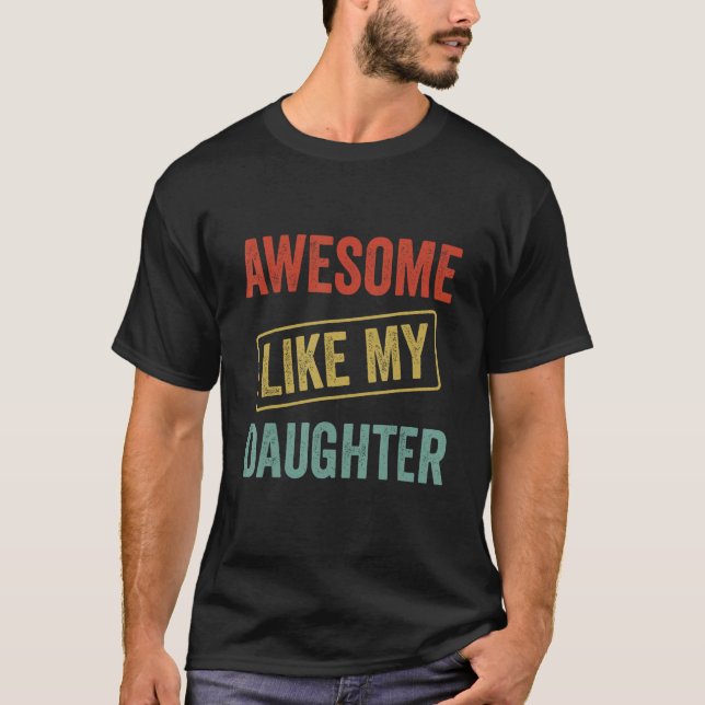 Camiseta Awesome Like My Daughter, Funny Father's Day (Anverso)