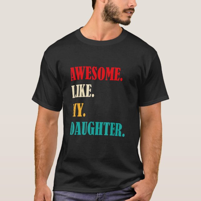 Camiseta Awesome Like My Daughter Funny Father's Day Gift D (Anverso)