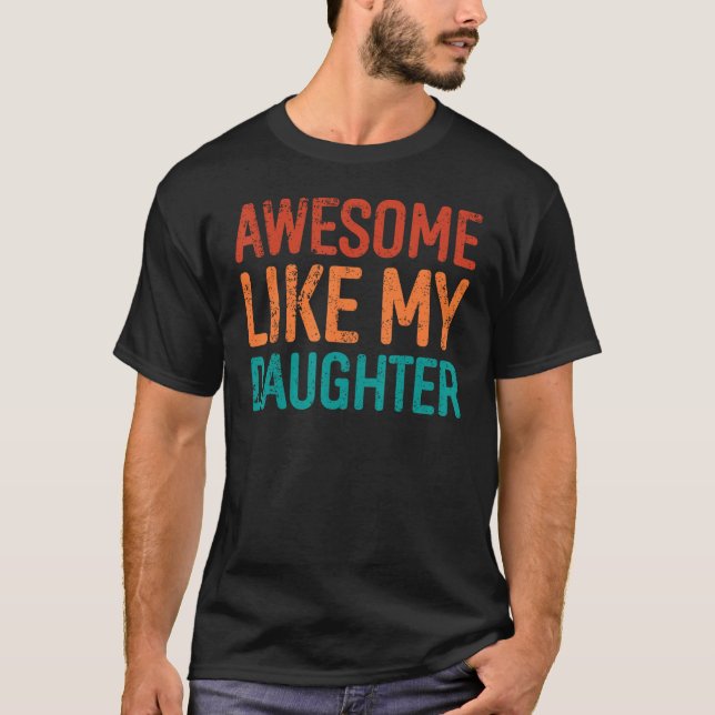 Camiseta Awesome Like My Daughter Gifts Men Funny Fathers D (Anverso)