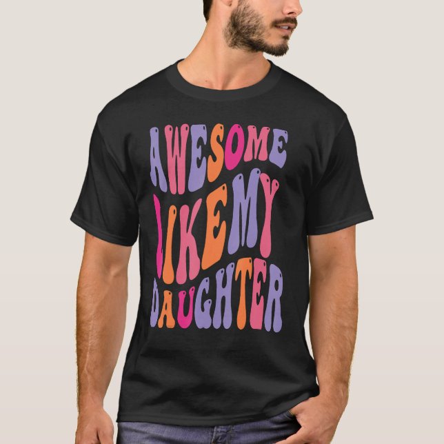 Camiseta Awesome Like My Daughter Groovy Men Funny Fathers  (Anverso)
