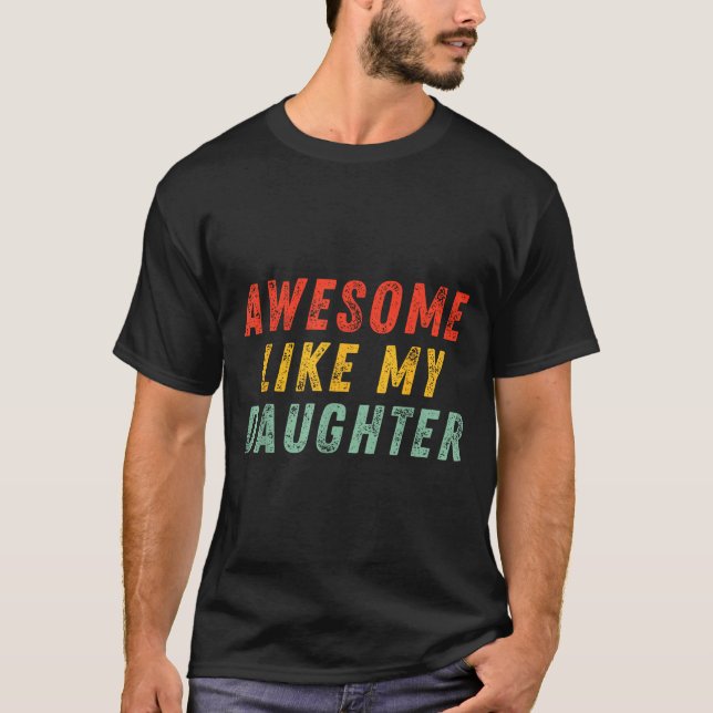 Camiseta Awesome Like My Daughter Men Funny Fathers Day Dad (Anverso)