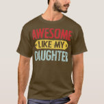 Camiseta Awesome Like My Daughter Parents' Day<br><div class="desc">Awesome Like My Daughter Parents' Day  .Perfect Gift Idea for Father - Awesome Like My Daughter Shirt. Funny joke present from kids,  boy,  girl,  children,  mom,  wife for daddy,  step dad,  papa,  husband,  father in law,  friend,  buddy,  grandpa,  granddad,  grandfather on Fathers / Parents' day 2022</div>