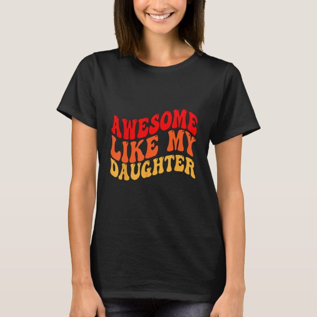 Camiseta Awesome Like My Daughter Retro Men Dad Funny Fathe (Anverso)