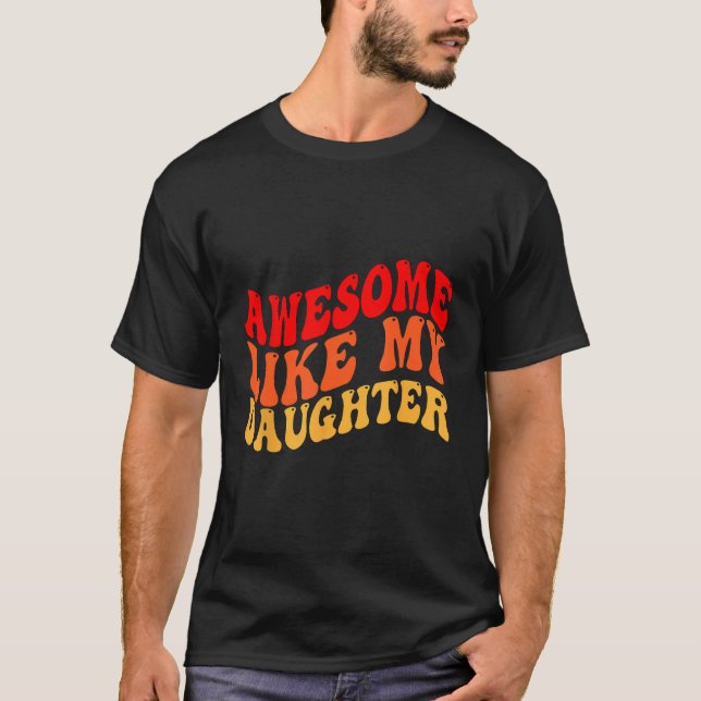 Camiseta Awesome Like My Daughter Retro Men Dad Funny Fathe (Anverso)