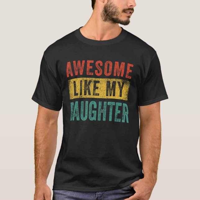 Camiseta Awesome Like My Daughter Shirt Men Dad Joke Father (Anverso)