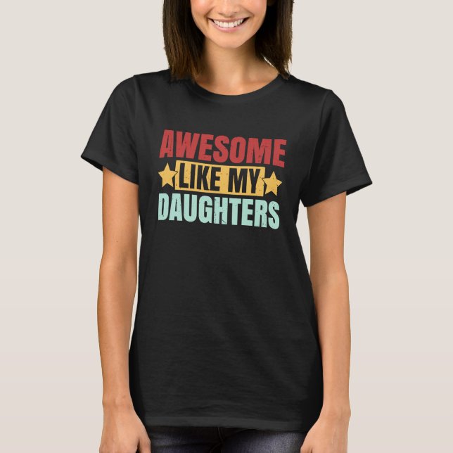 Camiseta Awesome Like My Daughters Dad Father's Day Saying (Anverso)