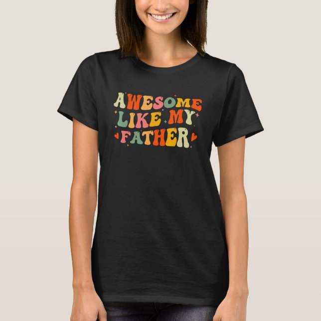Camiseta Awesome Like My Father  Fathers Day For Daughters  (Anverso)