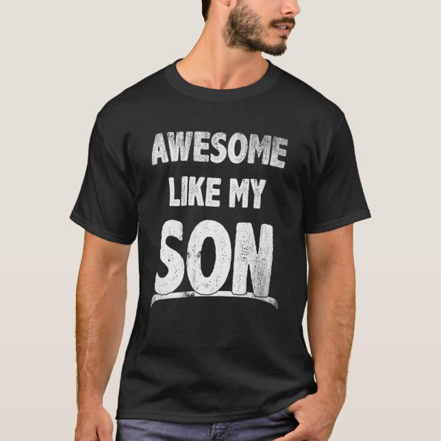 Camiseta Awesome Like My Son Happy Fathers Day Funny Dad Me (Anverso)