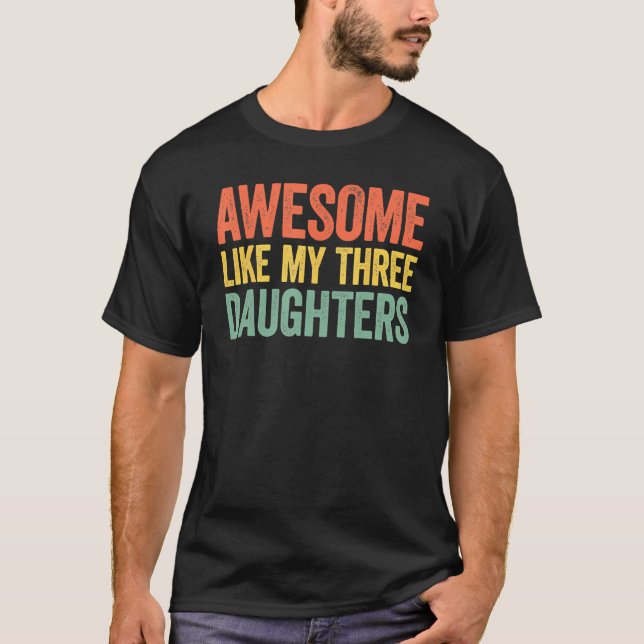 Camiseta Awesome Like My Three Daughters Parents Day (Anverso)