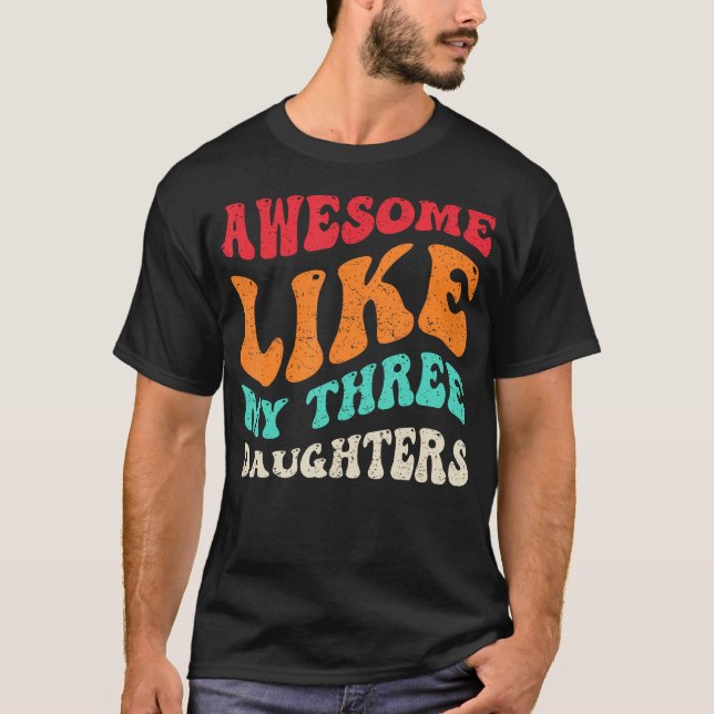 Camiseta Awesome Like My Three Daughters Retro Fathers Day  (Anverso)